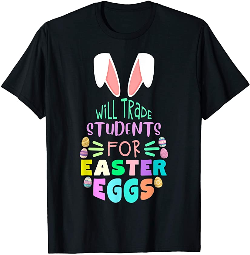 Will trade students for Easter Egg #teacherlife cute bunny T-Shirt