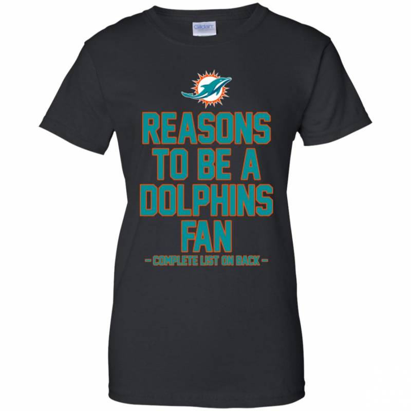 Reasons to be a Miami Dolphins Fan Complete List on Back – Funny Shirts