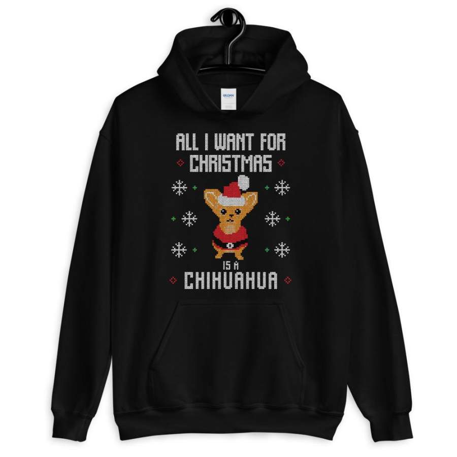 All I Want For Christmas Is A Cihuahua Christmas Ugly Sweater Design Unisex Hoodie