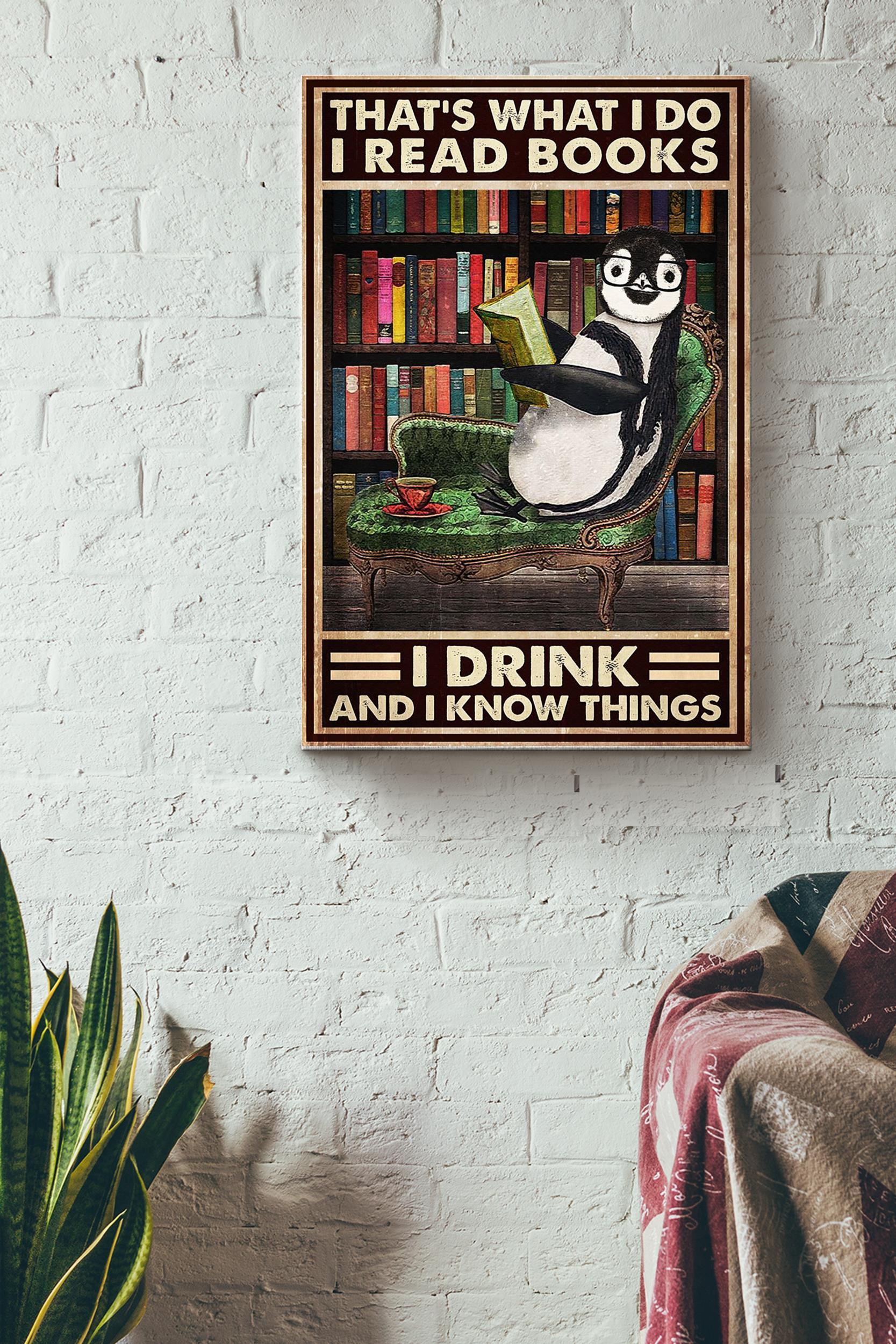 Thats What I Do I Read Books I Drink And I Know Things Penguin Reading Books Poster Wrapped Canvas