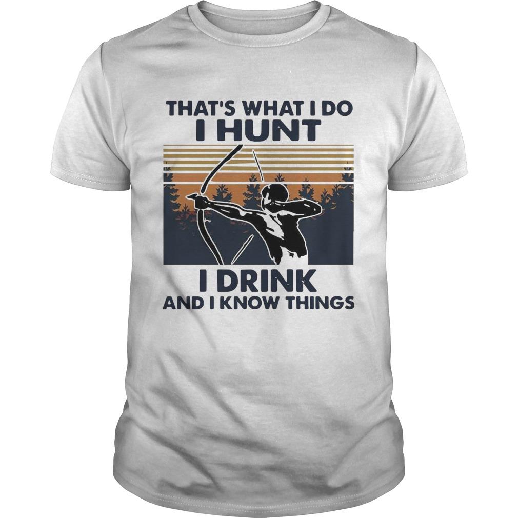 Bow Hunting Thats What I Do I Hunt I Drink And I Know Things Vintage T-shirt