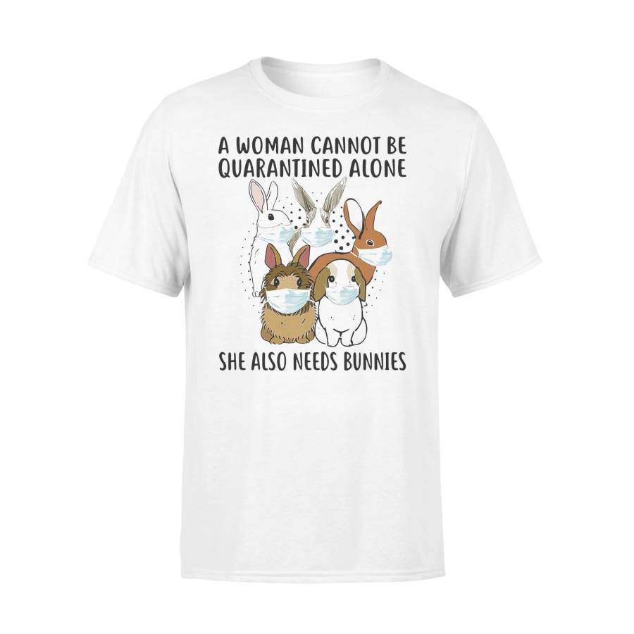 A Woman Cannot Be Quarantined Alone She Also Needs Bunnies T-shirt