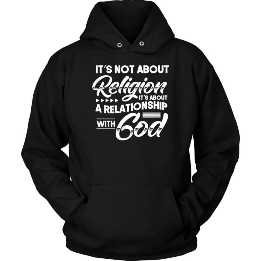 It’s not about religion it’s about a relationship with God hoodie