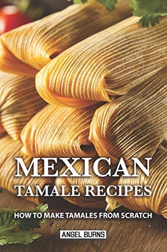 Mexican Tamale Recipes: How to Make Tamales From Scratch fashionstation 0608 1806