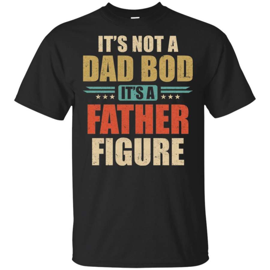 Vintage Dad Gift Its Not A Dad Bod Its A Father Figure T-shirt