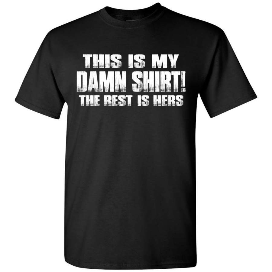 This Is My Damn Shirt! The Rest Is Hers Funny T Shirts For Men