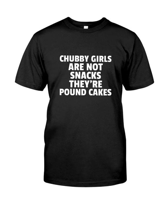 Chubby Girls Are Not Snacks They’re Pound Cakes Funny Standard Men T-shirt