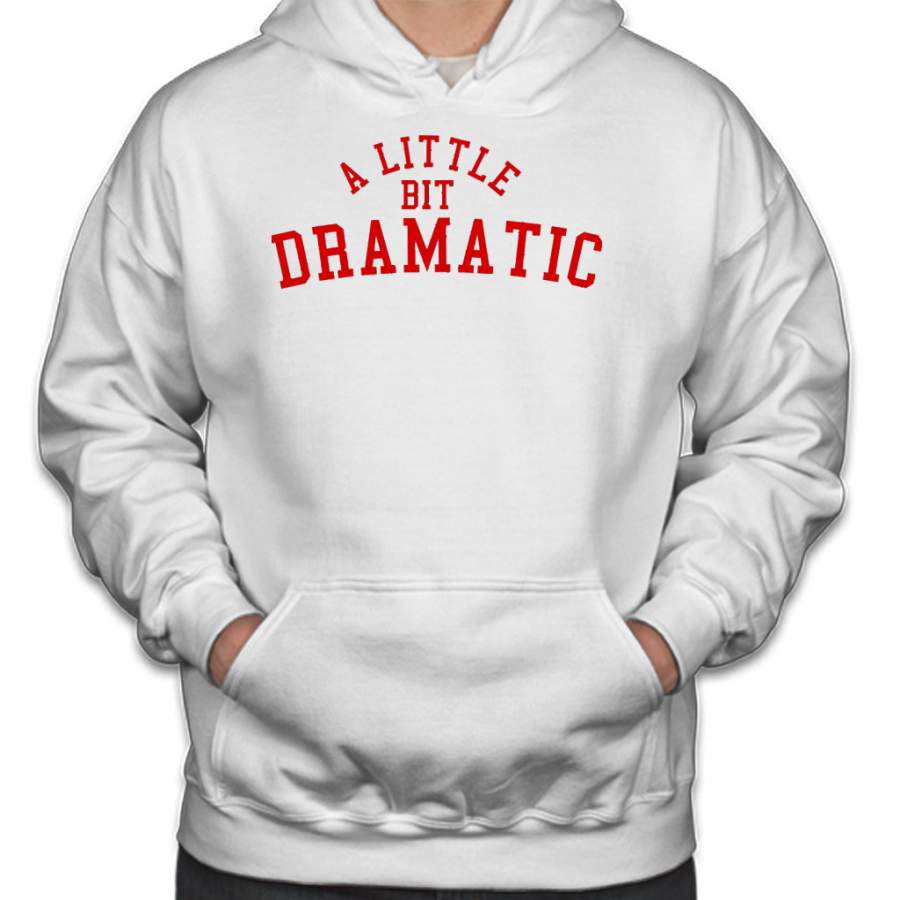 A LITTLE BIT DRAMATIC Hoodie