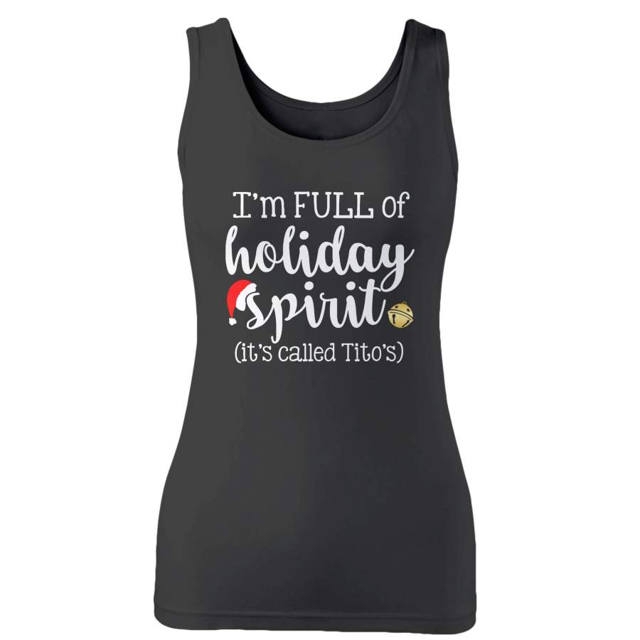 I’m Full Of Holiday Spirit It’s Called Tito’s Woman’s Tank Top