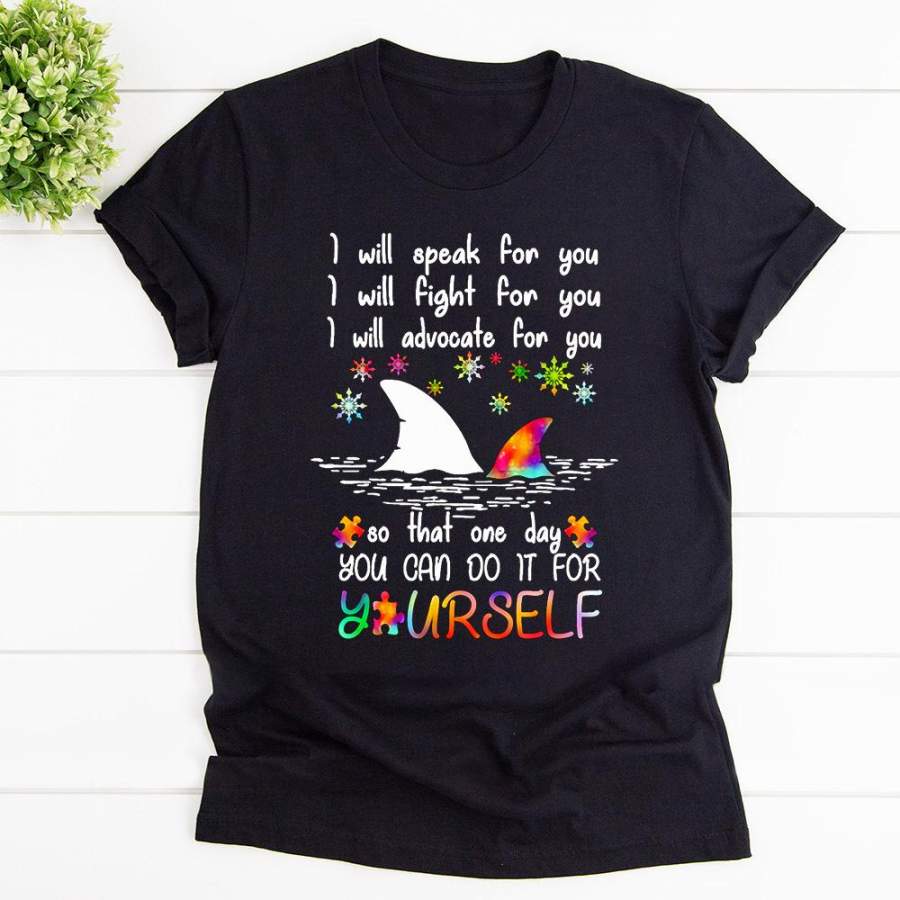 Autism i will speak for you you can do it for yourself shark black cotton t shirt for men and women S-6XL