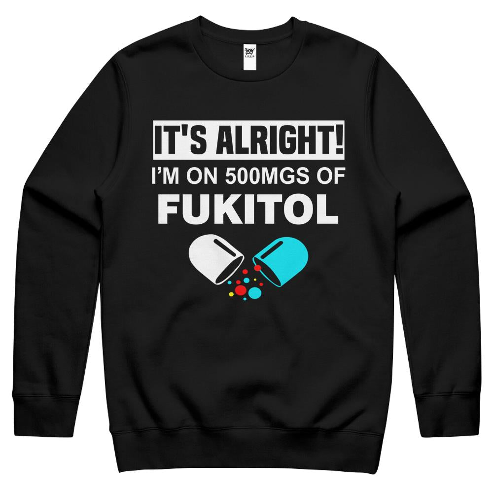 It S Okay I M On 500Mg Of Fukitol Funny Humor Sarcastic Gift Crewneck Sweatshirt