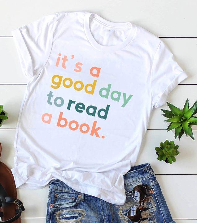 Its A Good Day To Read A Book For Book Lovers Cotton T Shirt