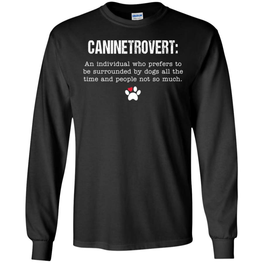 AGR Caninetrovert An Individual Who Prefers To Be Surrounded By Dogs Long T-shirt