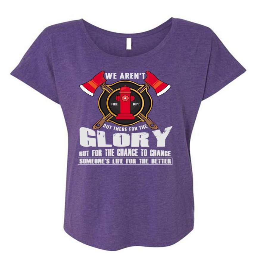 We Aren’t Out There For The Glory T Shirt, Being A Firefighter T Shirt, Cool Shirt (Ladies’ Triblend Dolman Sleeve)