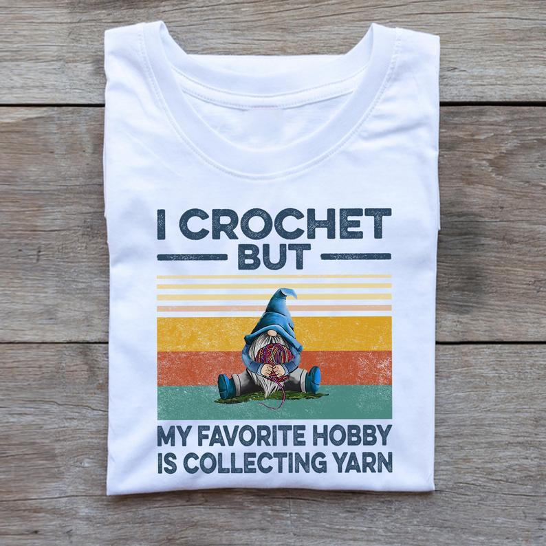 Vintage I Crochet But My Favorite Hobby Is Collecting Yarn T Shirt T Shirt Standard/Premium T-Shirt Hoodie