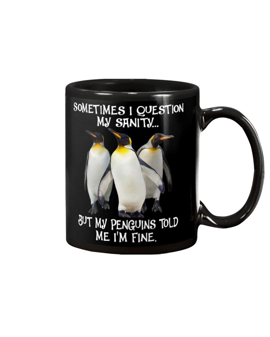 Penguin Question my sanity I’m fine Mug Black 11Oz