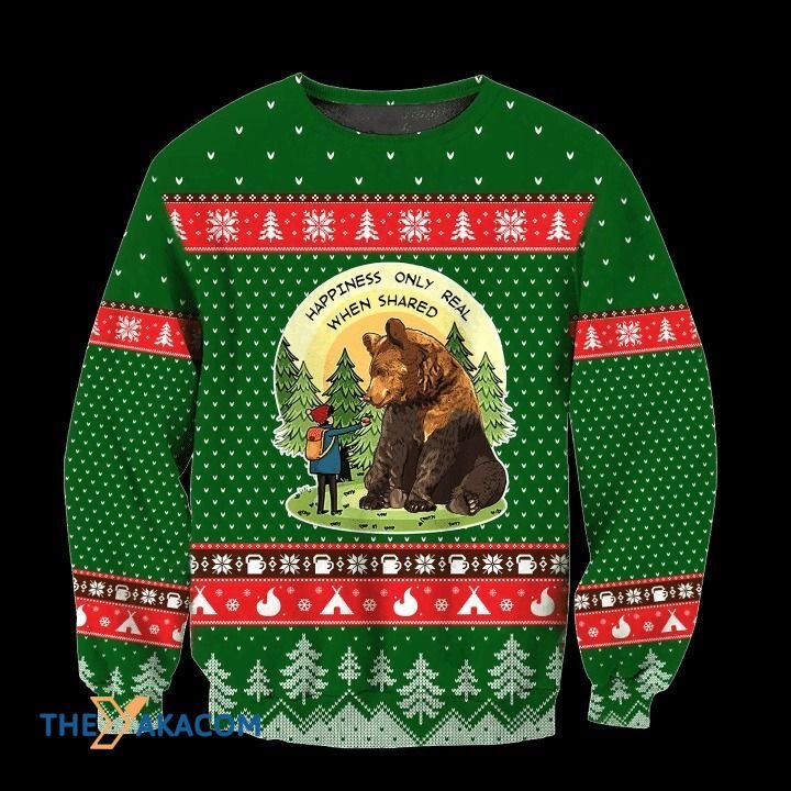 Camping And Playing With Bear In Forest Hapiness Only Real When Shared Gift For Christmas Ugly Christmas Sweater