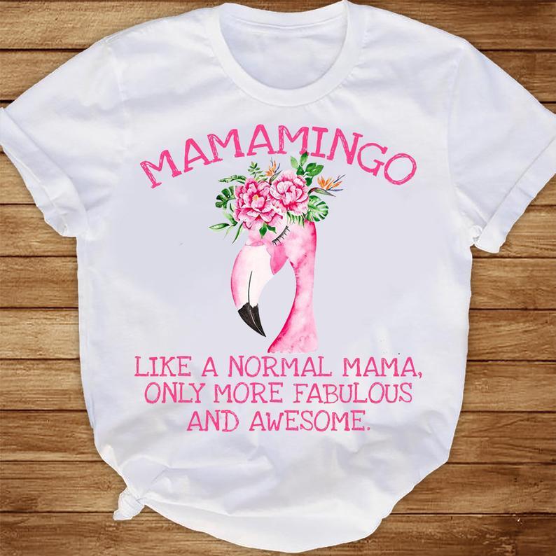 Womens Mamamingo Like A Normal Mama Only More Fabulous And Awesome Flamingo T Shirt Women T-Shirt Hoodie