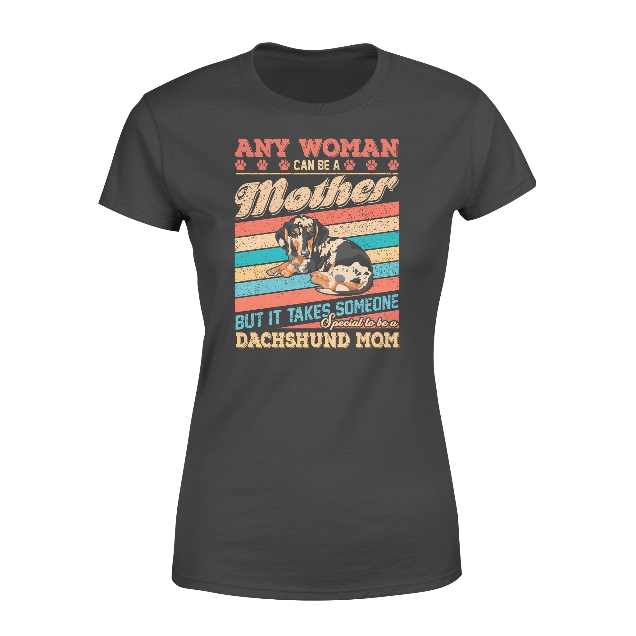 Woman Can Be A Mother But It Takes Someone Special To Be A Dachshund Mom – Premium Women’s T-shirt