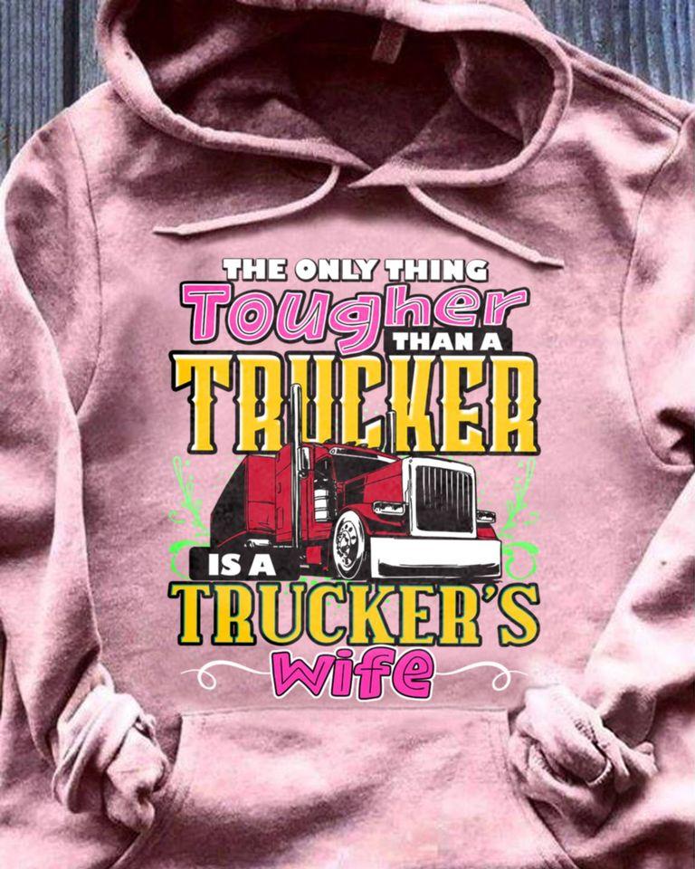 The Only Thing Tougher Than A Trucker Is A Trucker’s Wife Gift Standard Hoodie