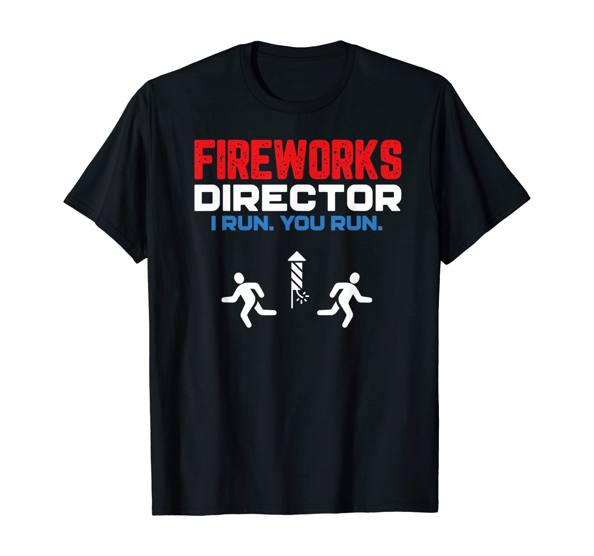 Fireworks Director I Run You Run Patriotic Funny 4th Of July T-Shirt