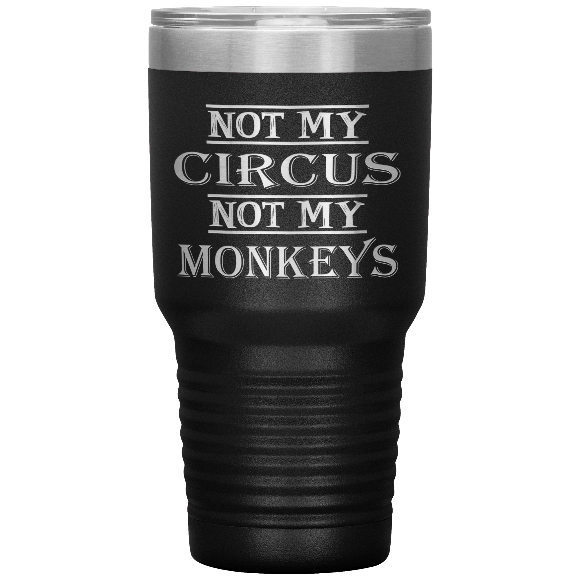 “Not My Circus Not My Monkeys” Tumbler