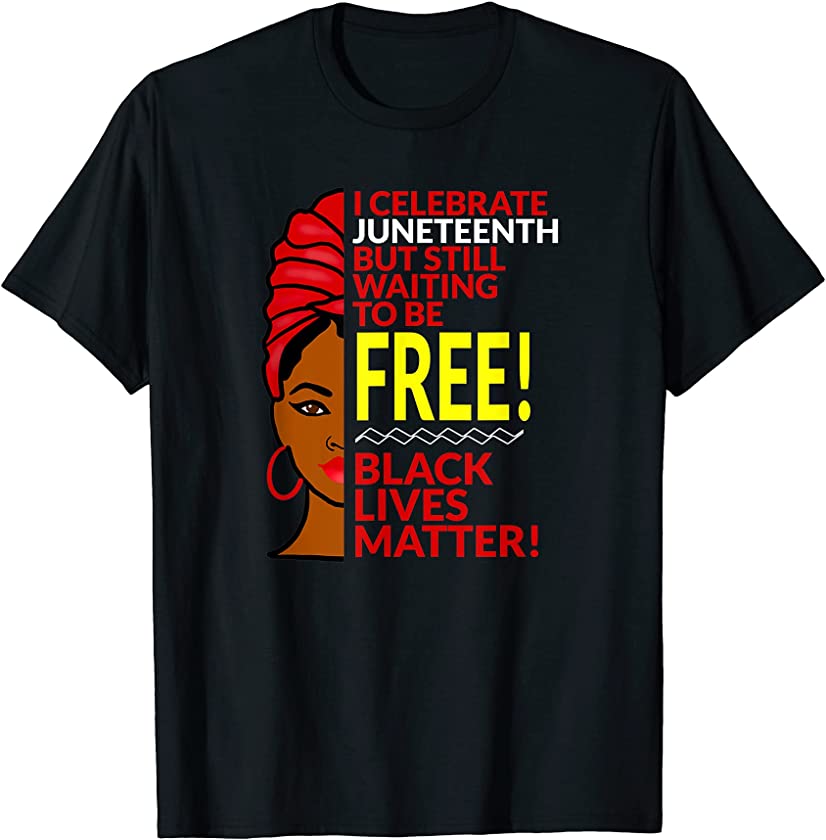 Juneteenth Still Not Free Afrocentric Woman T-Shirt