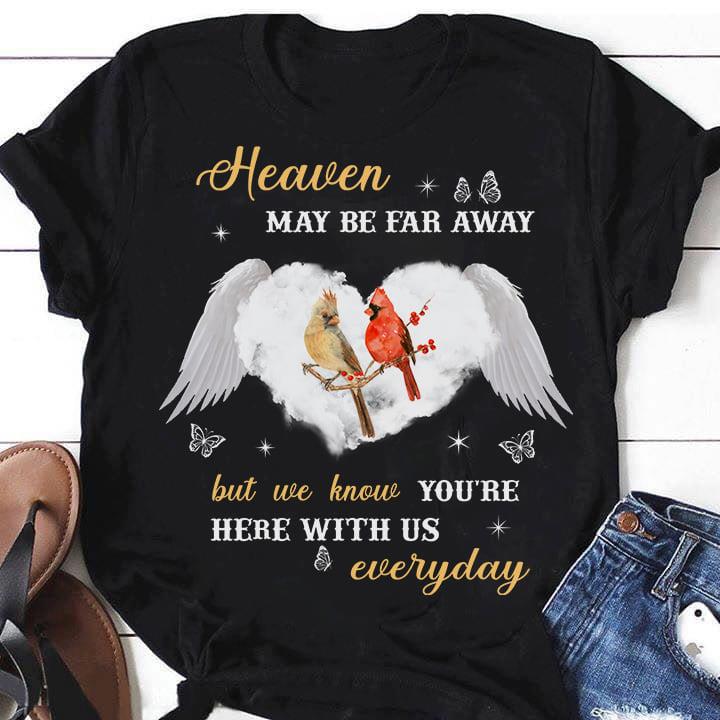 Memorial Day Heaven Maybe Far Away But We Know You’Re Here With Us Everyday Gift Standard/Premium T-Shirt