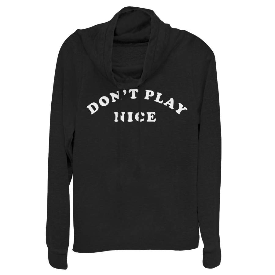 CHIN UP Junior’s Don’t Play Nice Cowl Neck Sweatshirt