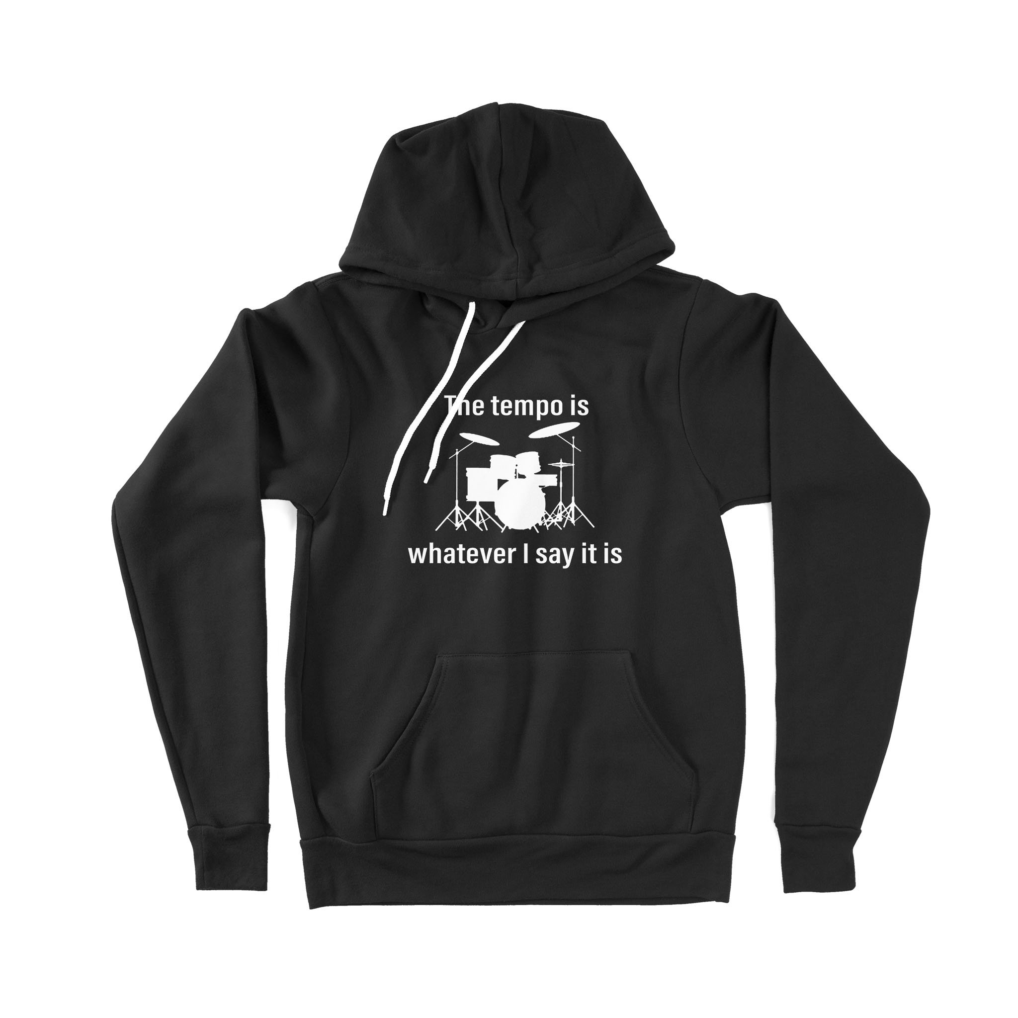 Funny Drummer Drums The Tempo Is Whatever I Say It Is – Premium Hoodie