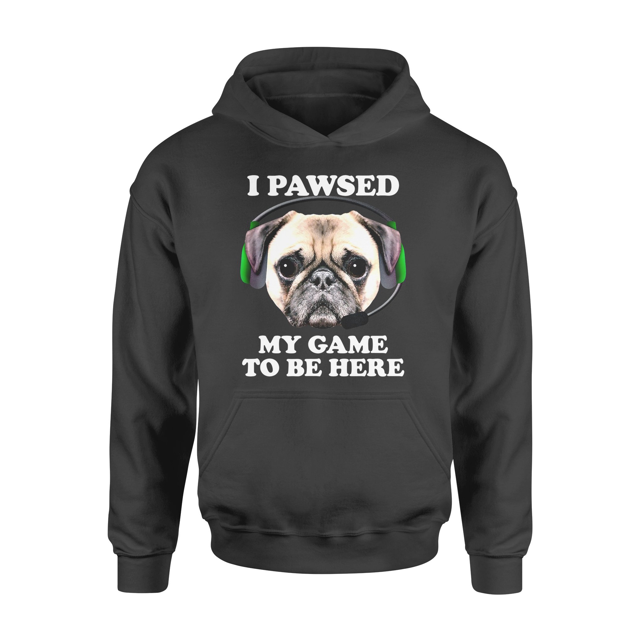 Dog gift idea Pug Puppy I Pawsed Paused My Game To Be Here T-Shirt – Standard Hoodie