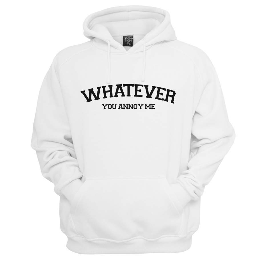 Whatever You Annoy Me Unisex Pullover Hoodie