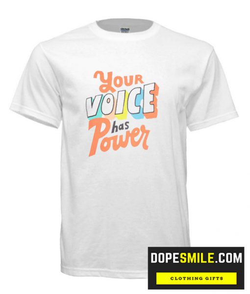 Your Voices Has A Power cool  T Shirt