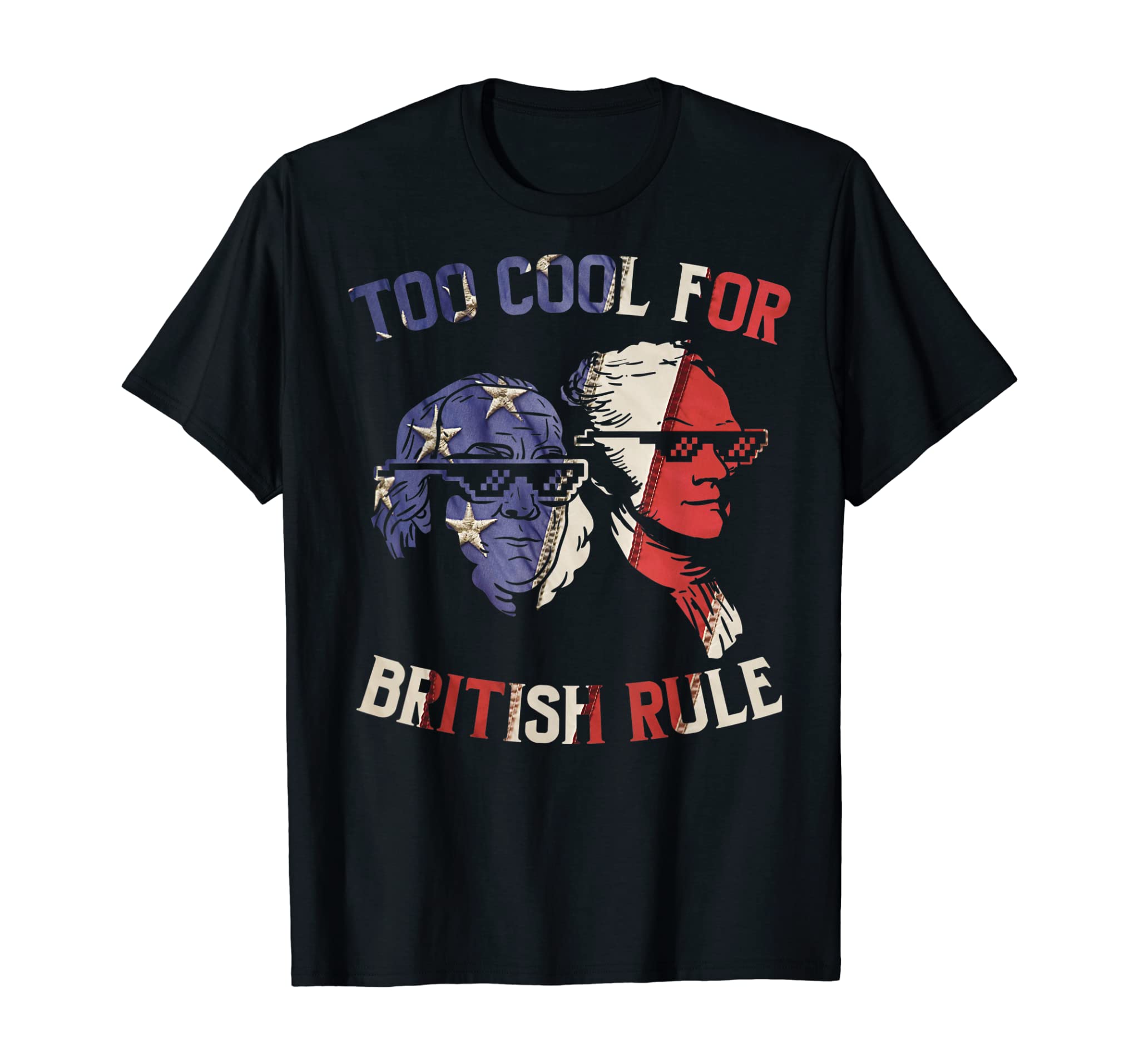 Too Cool For British Rule Franklin Hamilton Independence Day T-Shirt