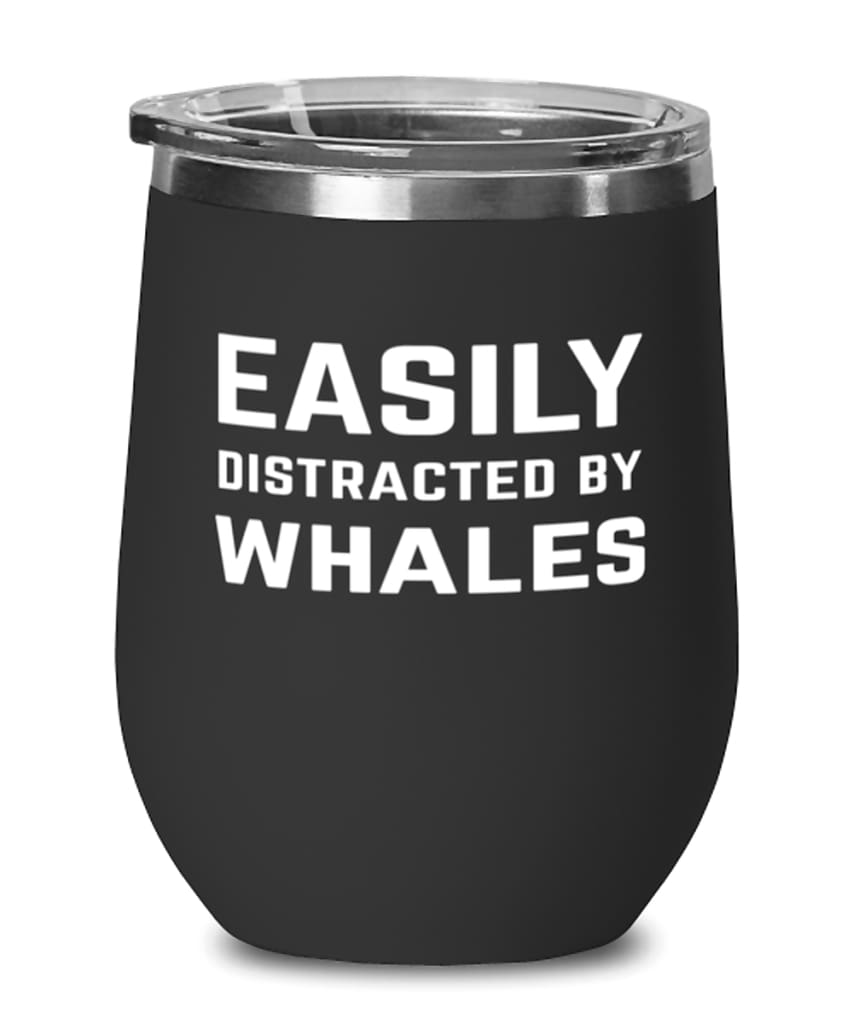 Funny Easily Distracted By Whales Stemless Wine Glass 12Oz Stainless Steel