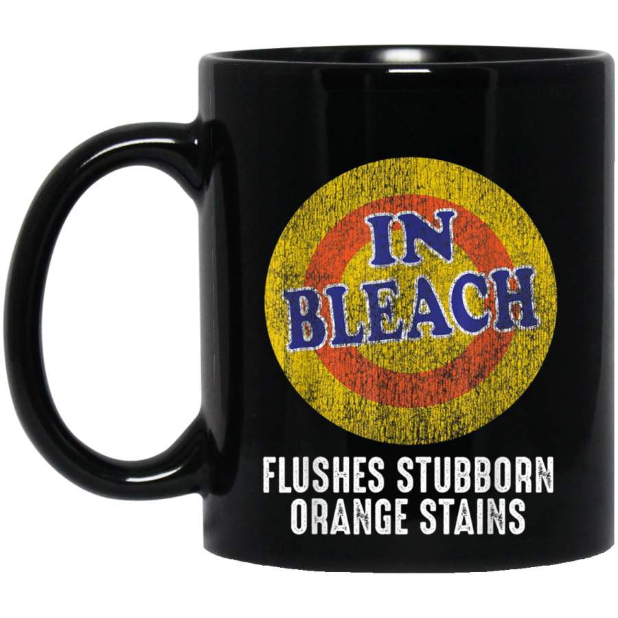 IN BLEACH FLUSHES STUBBORN ORANGE STAINS FUNNY VINTAGE TShirt Mug