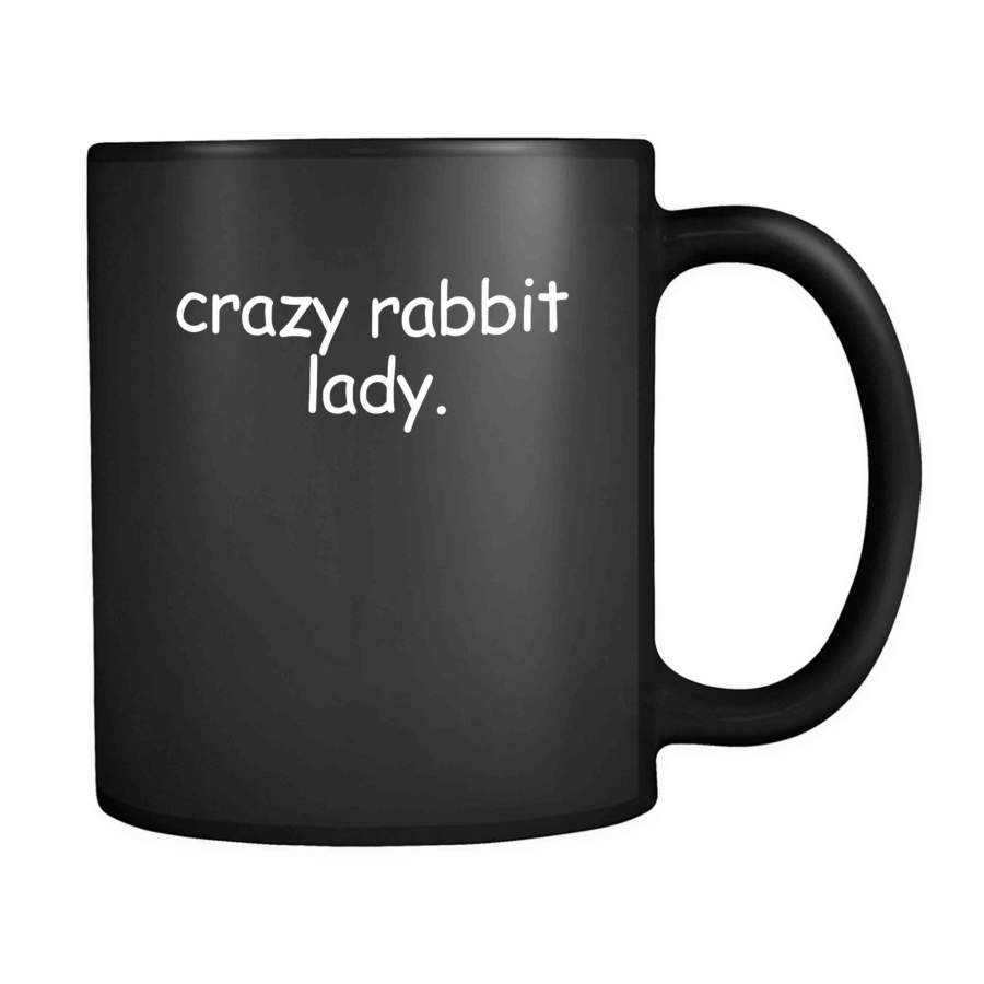 Crazy Rabbit Lady Bunny Lover Bunnies Rabbit Lover Crazy Rabbit Lady Animal Rights Animal Lover 11oz Mug