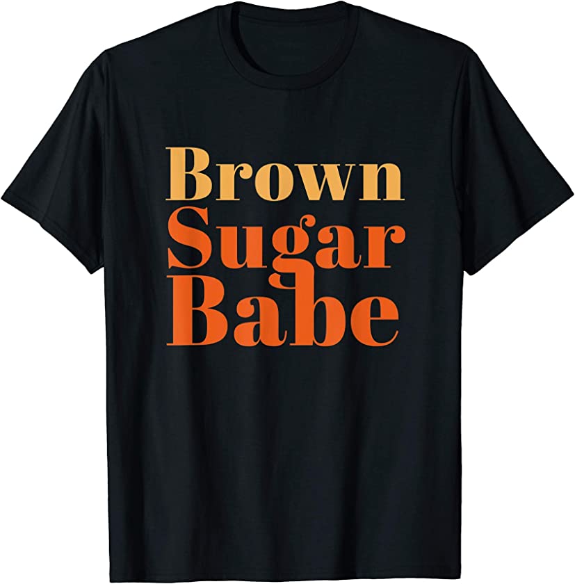 African American Black Melanin Skin Shirt Brown Sugar Babe T-Shirt