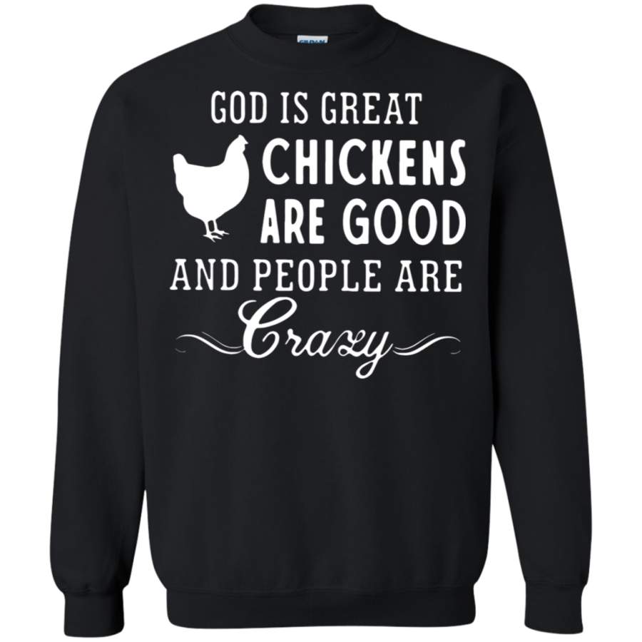 AGR God Is Great Chickens Are Good And People Are Crazy Sweatshirt