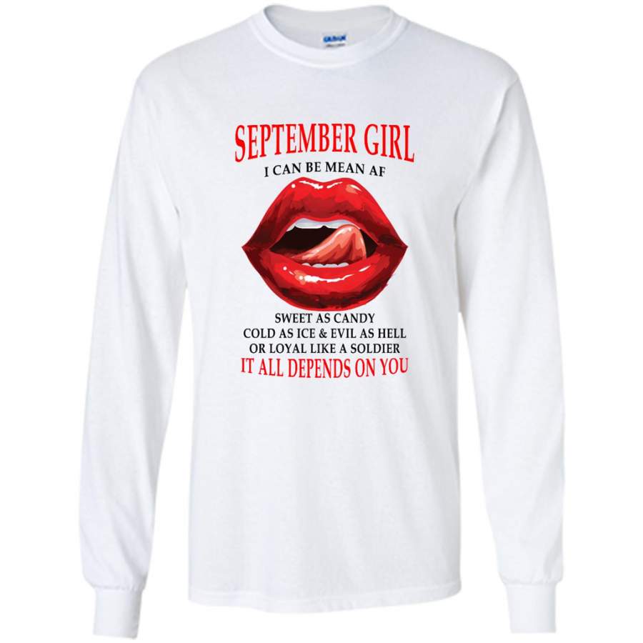 September Girl I Can Be Mean AF Sweet As Candy Cold As Ice Evil As Hell It All Depends On You – Gildan Long Sleeve Shirt