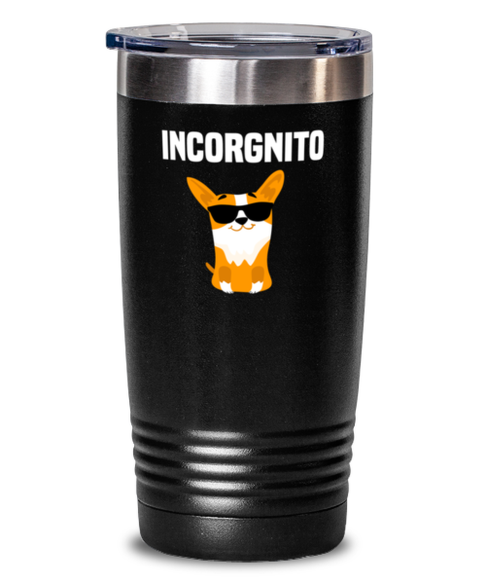 20 Oz Tumbler Stainless Steel  Funny Incorgnito Corgi Dog