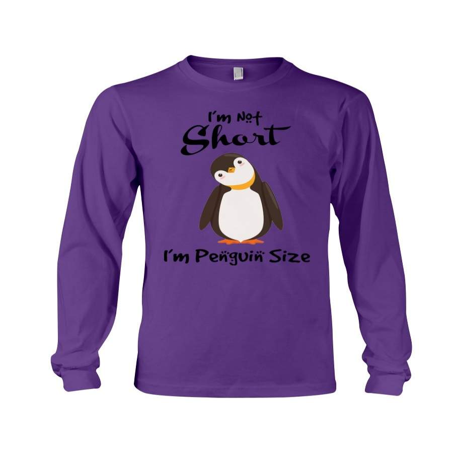 I Am Not Short I’m Penguin Size Unisex Long Sleeve