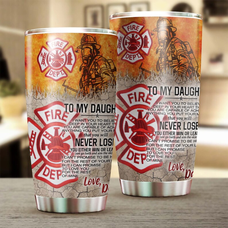 Firefighter Dad To Daughter You Will Never Lose Personalized Tumbler-Birthday Gift Christmas Gift Father’S Day Gift For Daughter From Dad