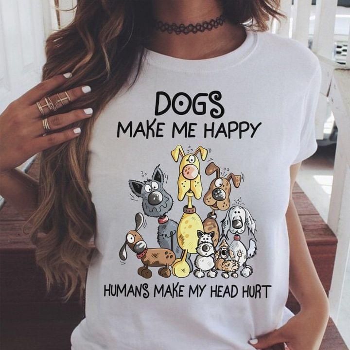 Dogs make me happy humans make my head hurt shirt Tshirt Hoodie Sweater