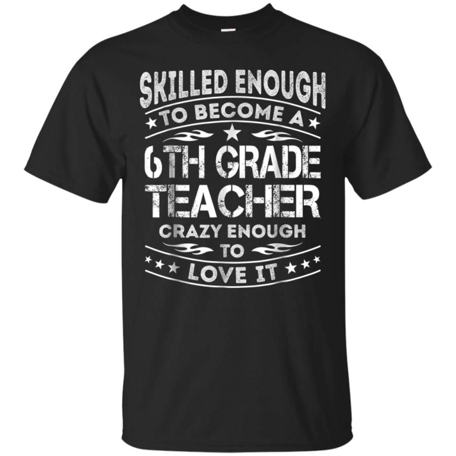 AGR 6Th Grade Teacher Skilled Enough Job Title Shirts