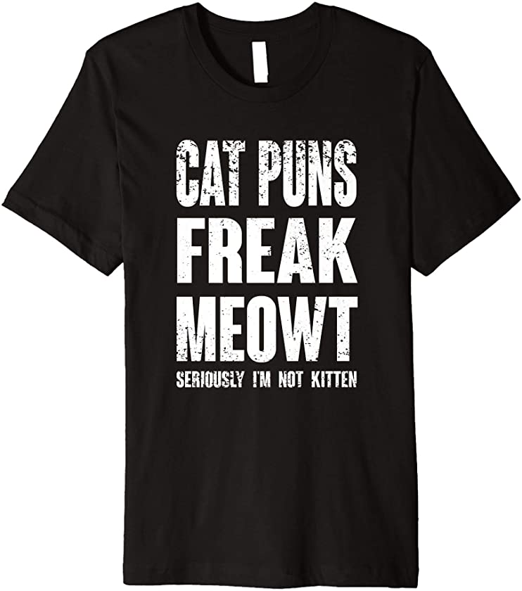 Puns Freak Meowt – Seriously I’m Not Kitten Funny Cat Premium T-Shirt