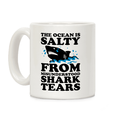 This Ocean Is Salty From Misunderstood Shark Tears Coffee Mug