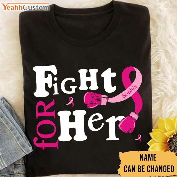 Fight For Her Personalized Shirt Breast Cancer Awareness Sh-00802-Ctha