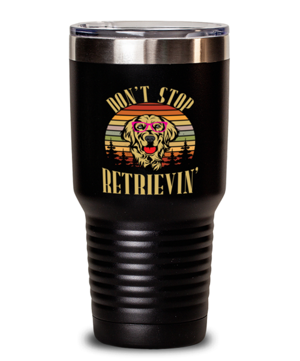 30 Oz Tumbler Stainless Steel Insulated Funny Don’T Stop Retrievin Dogs Doggie Golden Retriver