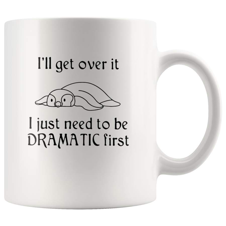 Penguin I’ll get over it I Just Need To Be Dramatic First White Coffee Mug